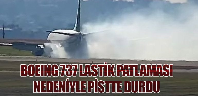 Boeing 737 Lastik Patlaması Nedeniyle Pistte Durdu