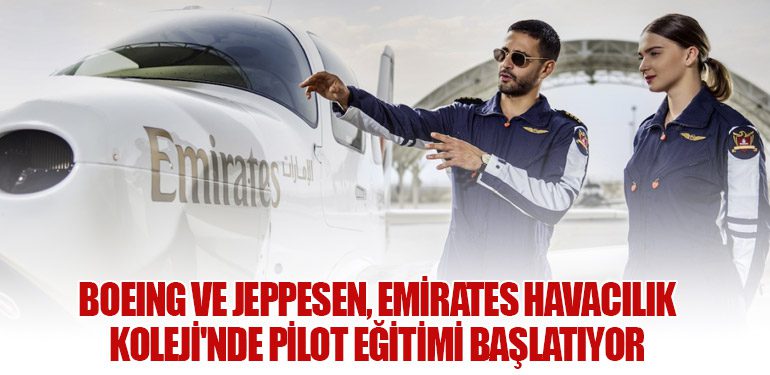 Boeing ve Jeppesen, Emirates Havacılık Koleji'nde Pilot Eğitimi Başlatıyor