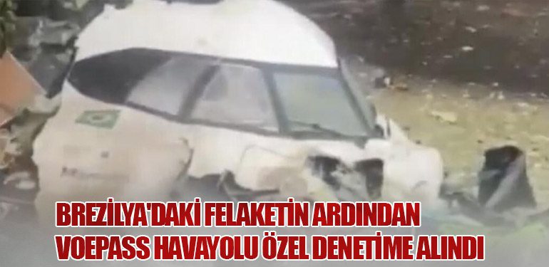 Brezilya'daki Felaketin Ardından VoePass Havayolu Özel Denetime Alındı