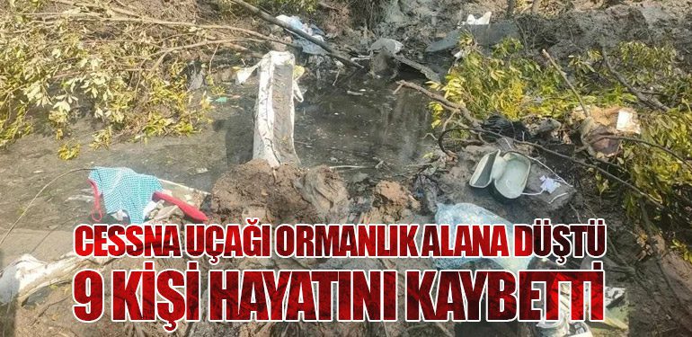 Cessna Uçağı Ormanlık Alana Düştü: 9 Kişi Hayatını Kaybetti