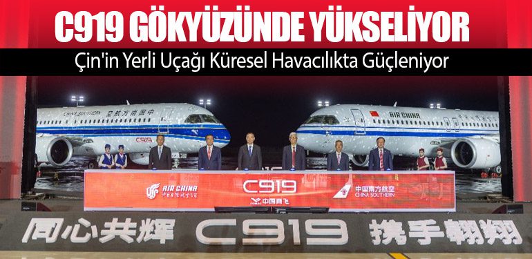 C919 Gökyüzünde Yükseliyor: Çin'in Yerli Uçağı Küresel Havacılıkta Güçleniyor