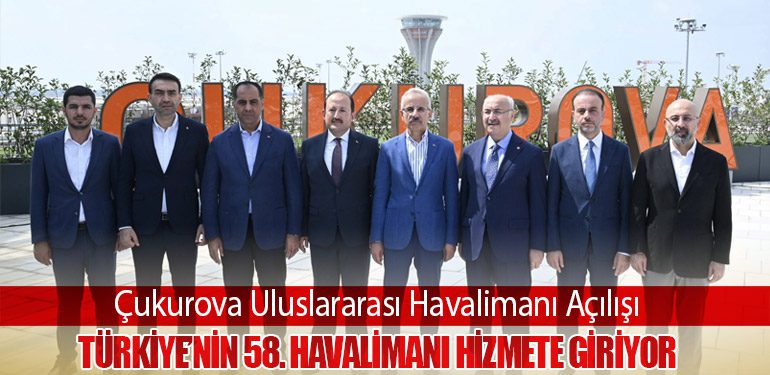 Çukurova Uluslararası Havalimanı Açılışı: Türkiye’nin 58. Havalimanı Hizmete Giriyor