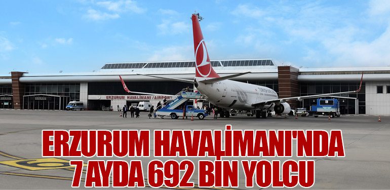 Erzurum Havalimanı'nda 7 Ayda 692 Bin Yolcu