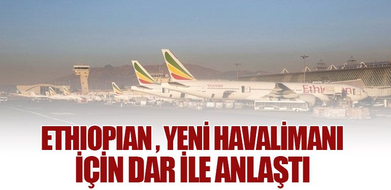 Ethiopian Airlines, Yeni Havalimanı İçin DAR ile Anlaştı