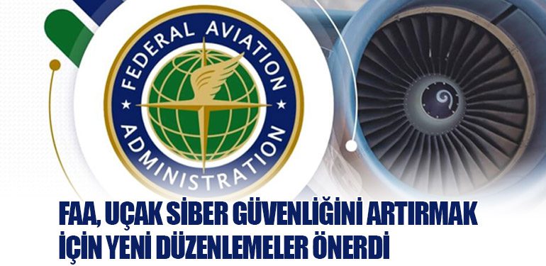 FAA, Uçak Siber Güvenliğini Artırmak İçin Yeni Düzenlemeler Önerdi