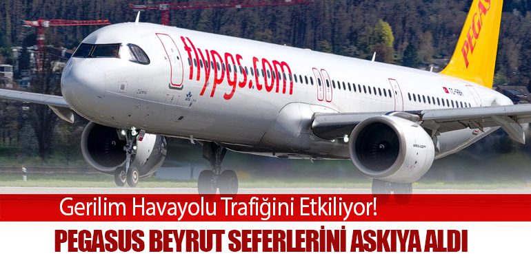 Gerilim Havayolu Trafiğini Etkiliyor! Pegasus Beyrut Seferlerini Askıya Aldı