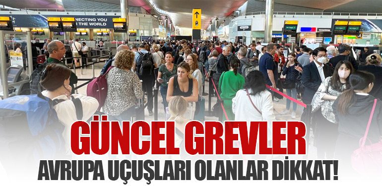 Güncel Grevler: Avrupa Uçuşları Olanlar Dikkat!