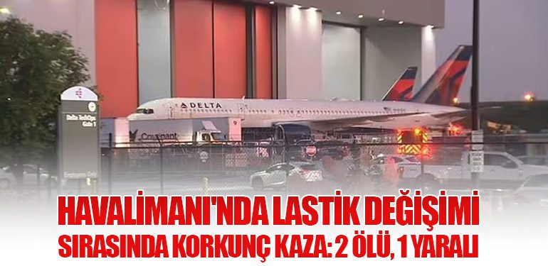 Havalimanı'nda Lastik Değişimi Sırasında Korkunç Kaza: 2 Ölü, 1 Yaralı