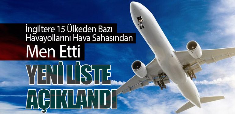 İngiltere 15 Ülkenin Bazı Havayollarını Hava Sahasından Men Etti: Yeni Liste Açıklandı