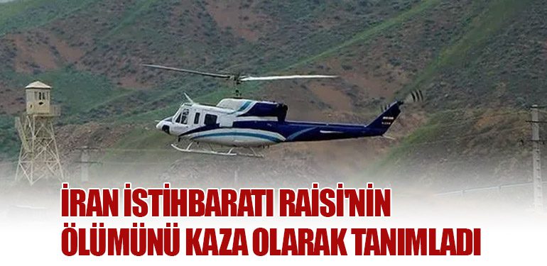 İran İstihbaratı Raisi'nin Ölümünü Kaza Olarak Tanımladı