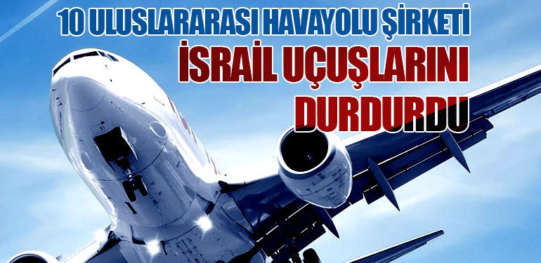 10 Uluslararası Havayolu Şirketi İsrail Uçuşlarını Durdurdu