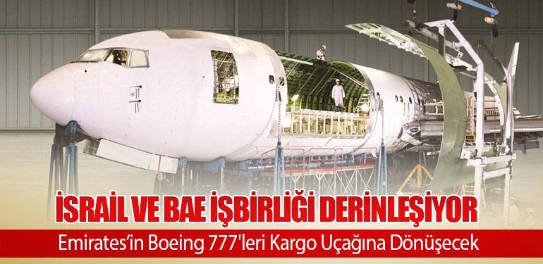 İsrail ve BAE İşbirliği Derinleşiyor: Emirates’in Boeing 777'leri Kargo Uçağına Dönüşecek