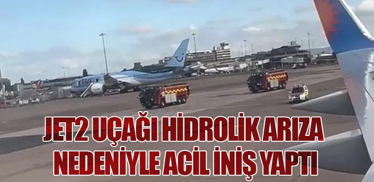 Jet2-Uçağı-Hidrolik-Arıza-Nedeniyle-Manchester’a-Acil-İniş-Yaptı