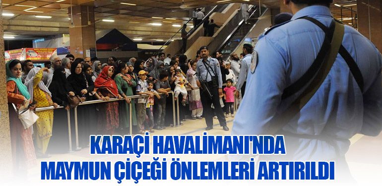 Karaçi Havalimanı'nda Maymun Çiçeği Önlemleri Artırıldı