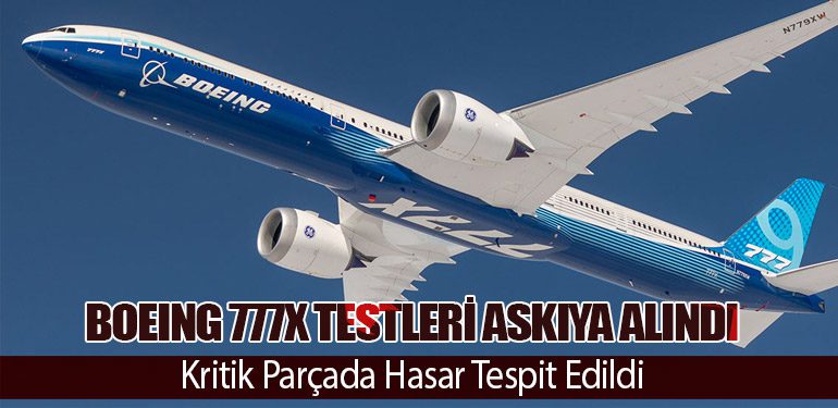 Boeing 777X Testleri Askıya Alındı: Kritik Parçada Hasar Tespit Edildi