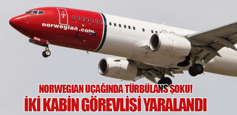 Norwegian Uçağında Türbülans Şoku! İki Kabin Görevlisi Yaralandı