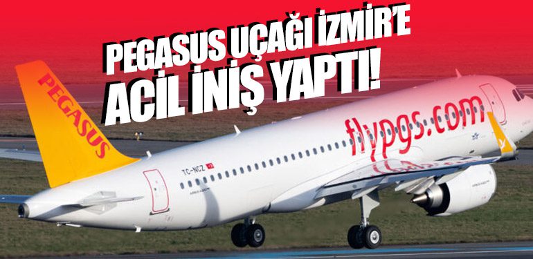 Pegasus Uçağı İzmir’e Acil İniş Yaptı!