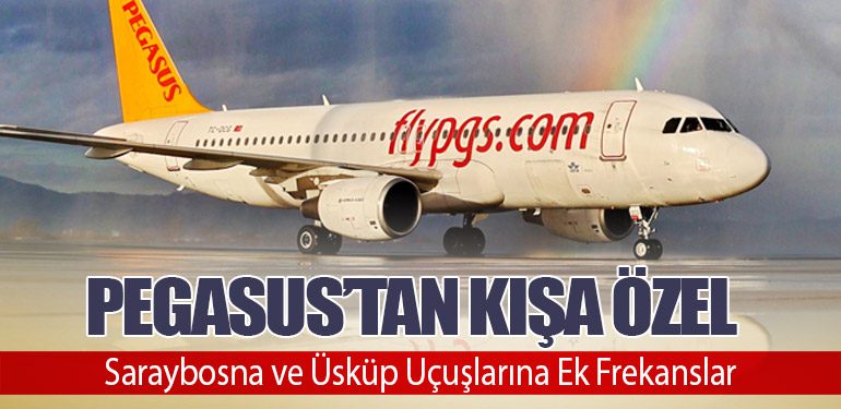 Pegasus’tan Kışa Özel: Saraybosna ve Üsküp Uçuşlarına Ek Frekanslar