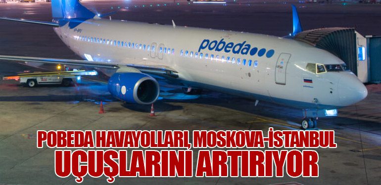 Pobeda Havayolları, Moskova-İstanbul Uçuşlarını Artırıyor