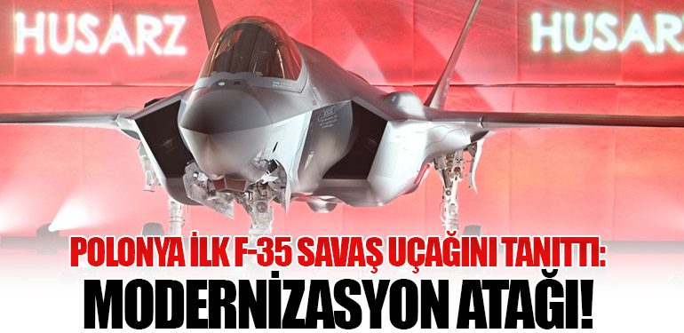 Polonya İlk F-35 Savaş Uçağını Tanıttı: Modernizasyon Atağı!