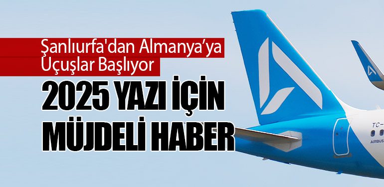 Şanlıurfa'dan Almanya’ya Uçuşlar Başlıyor: 2025 Yazı İçin Müjdeli Haber