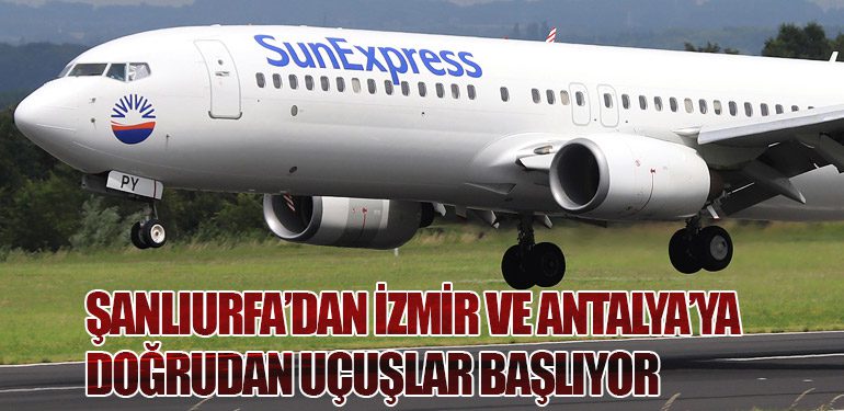 Şanlıurfa’dan İzmir ve Antalya’ya Doğrudan Uçuşlar Başlıyor