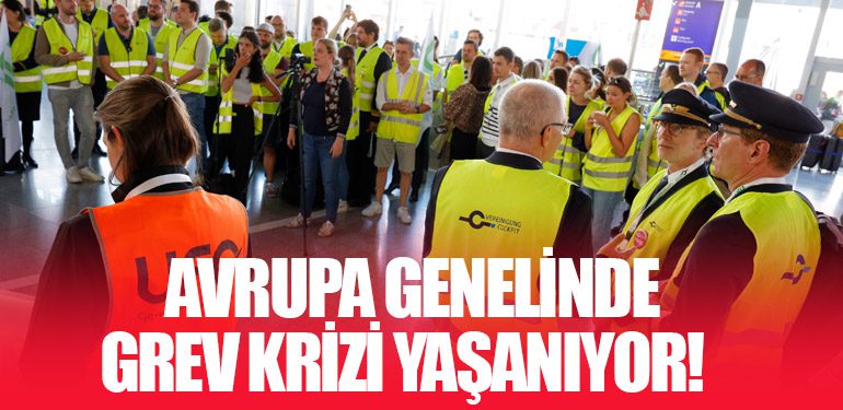 Son Durum: Avrupa Genelinde Grev krizi yaşanıyor!