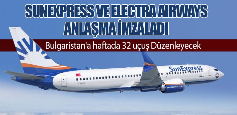 SunExpress ve Electra Airways Anlaşma İmzaladı. Bulgaristan'a haftada 32 uçuş Düzenleyecek