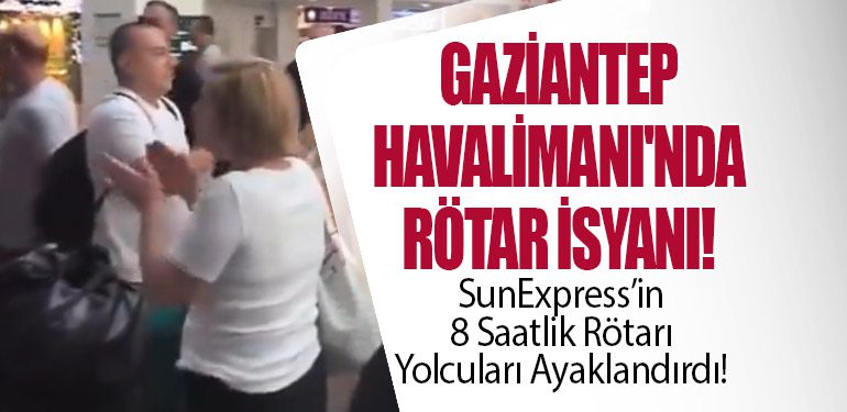 Gaziantep Havalimanı'nda Rötar İsyanı!