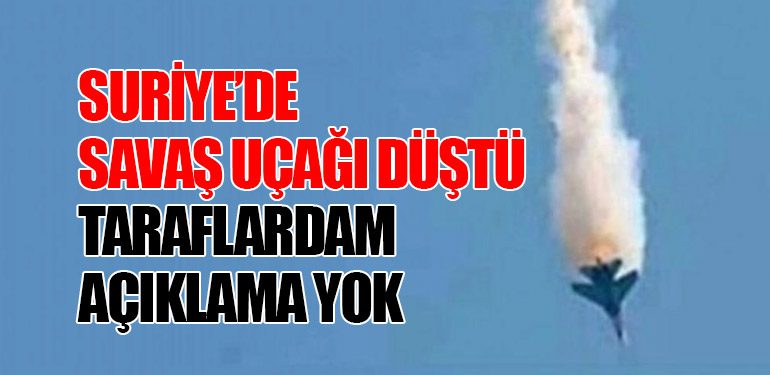 Suriye’de Savaş Uçağı Düştü. Taraflardan Açıklama Yok