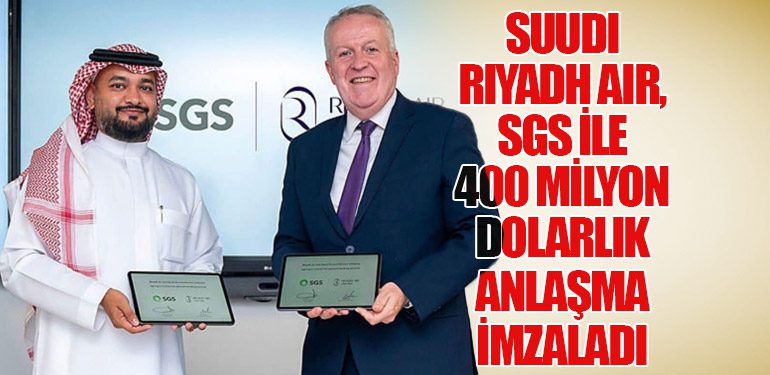 Suudi Riyadh Air, SGS ile 400 milyon dolarlık anlaşma imzaladı