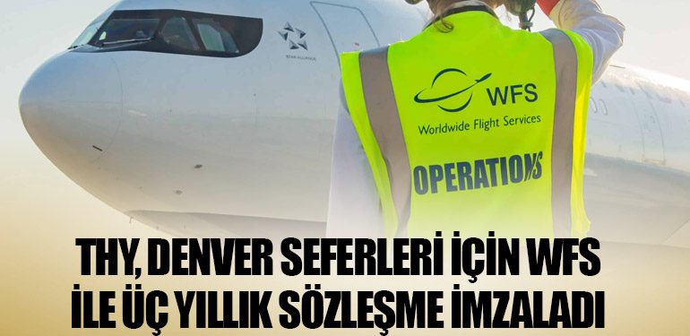 THY, Denver Seferleri İçin WFS İle Üç Yıllık Sözleşme İmzaladı