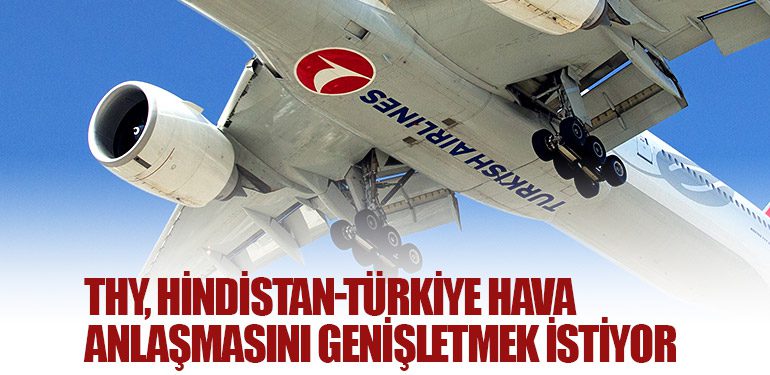 THY, Hindistan-Türkiye Hava Anlaşmasını Genişletmek İstiyor