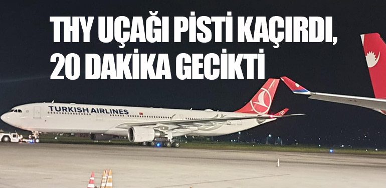 THY Uçağı Pisti Kaçırdı, 20 Dakika Gecikti