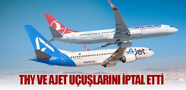 THY ve AJet Uçuşlarını İptal Etti