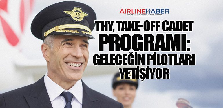 THY, Take-Off Cadet Programı: Geleceğin Pilotları Yetişiyor