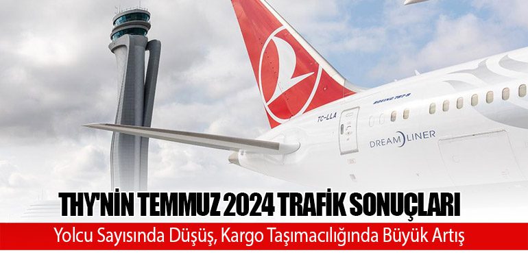 THY'nin Temmuz 2024 Trafik Sonuçları: Yolcu Sayısında Düşüş, Kargo Taşımacılığında Büyük Artış