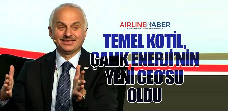 Temel Kotil, Çalık Enerji’nin Yeni CEO’su Oldu