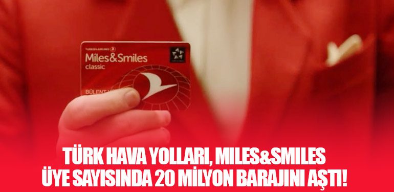 Türk Hava Yolları, Miles&Smiles Üye Sayısında 20 Milyon Barajını Aştı!