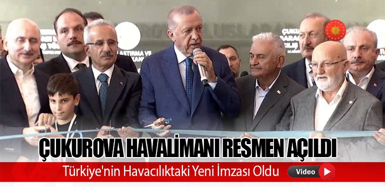 Çukurova Havalimanı Resmen Açıldı: Türkiye'nin Havacılıktaki Yeni İmzası Oldu