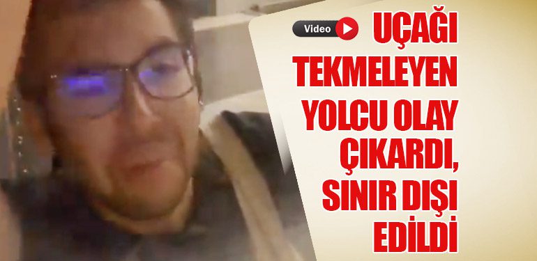 Uçağı Tekmeleyen Yolcu Olay Çıkardı, Sınır Dışı Edildi