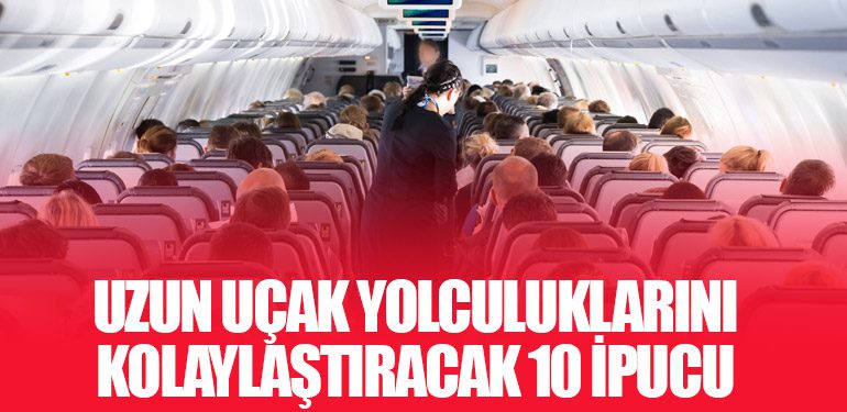 Uzun Uçak Yolculuklarını Kolaylaştıracak 10 İpucu