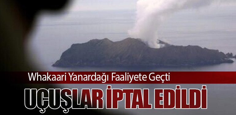 Whakaari Yanardağı Faaliyete Geçti: Uçuşlar İptal Edildi