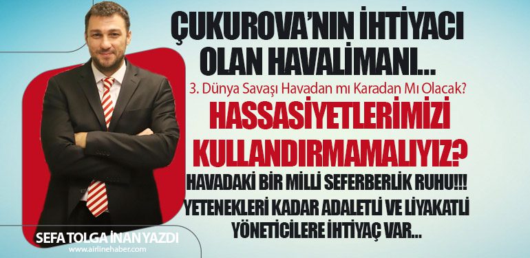 Çukurova’nın İhtiyacı olan Havalimanı… Az kazanandan çok… Çok kazanandan az alan sistem!!! Yetenekleri kadar adaletli ve liyakatli yöneticilere ihtiyaç var…