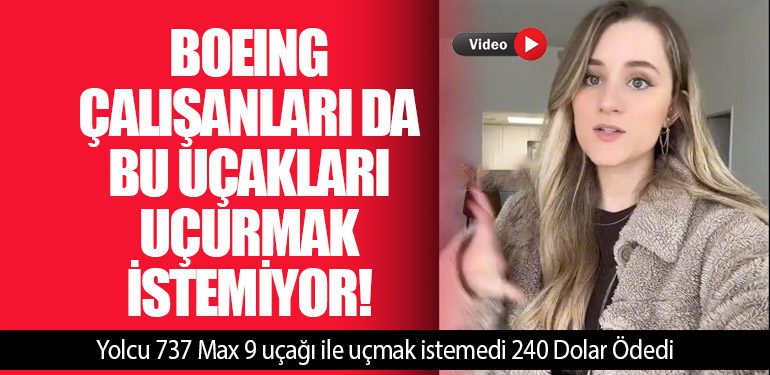 Boeing çalışanları da bu uçakları uçurmak istemiyor! Yolcu 737 Max 9 uçağı ile uçmak istemedi 240 Dolar Ödedi