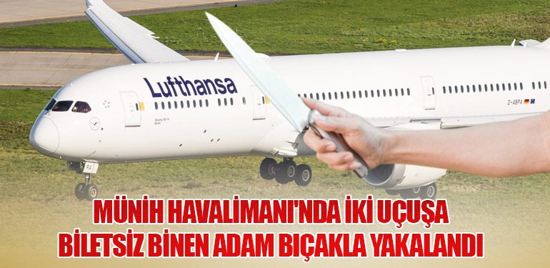 Münih Havalimanı'nda İki Uçuşa Biletsiz Binen Adam Bıçakla Yakalandı