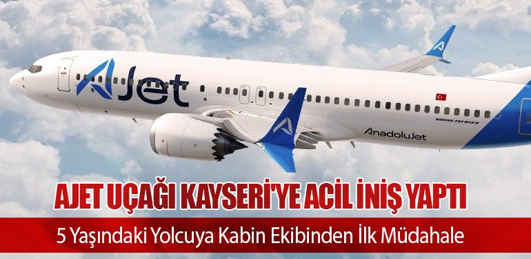 AJet Uçağı Kayseri'ye Acil İniş Yaptı: 5 Yaşındaki Yolcuya Kabin Ekibinden İlk Müdahale