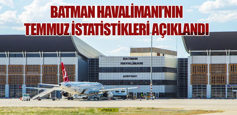 Batman Havalimanı’nın Temmuz İstatistikleri Açıklandı