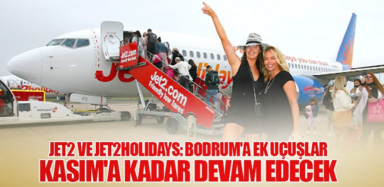 Jet2 ve Jet2holidays: Bodrum'a Ek Uçuşlar Kasım'a Kadar Devam Edecek