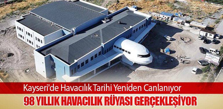 Kayseri'de Havacılık Tarihi Yeniden Canlanıyor. 98 Yıllık Havacılık Rüyası Gerçekleşiyor